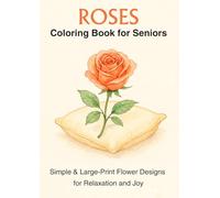 Roses Coloring Book for Seniors: Simple Flower Designs with Big Bold Lines for Easy and Relaxing Coloring