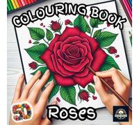 Roses Colouring Book: A Relaxing and Creative Journey Through 50 Beautiful Rose Designs