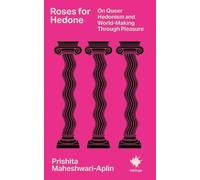 Roses for Hedone: On Queer Hedonism and World-Making Through Pleasure (Inklings)