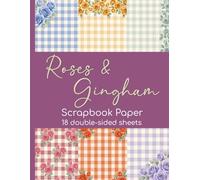 Roses & Gingham Scrapbook Paper - 18 Double-Sided Sheets: Floral Patterned Designs for Junk Journals, Scrapbooking, and Paper Crafts