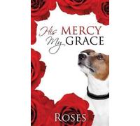 Roses His Mercy, My Grace (Tascabile)
