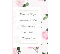 Roses whisper romance, but their thorns scream ‘Respect me: Thorns & Thoughts: A Journal for Sharp Minds and Respectful Person