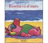 Rosetta va al mare. Ediz. illustrata