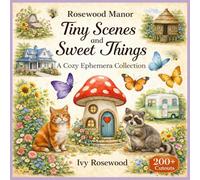 Rosewood Manor: Tiny Scenes and Sweet Things: A Cozy Ephemera Collection