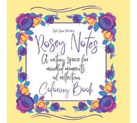 Rosey Notes Coloring Book: A Writing Space for Mindful Moments of Reflection