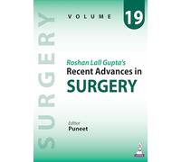 Roshan Lall Gupta’s Recent Advances in Surgery - Volume 19