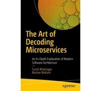 Roshan Mahant Sumit Bhatnagar The Art of Decoding Microservices (Tascabile)