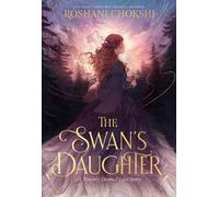 Roshani Chokshi The Swan's Daughter (Copertina rigida)