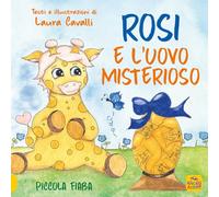 Rosi e l'uovo misterioso. Piccolo fiaba. Ediz. a colori