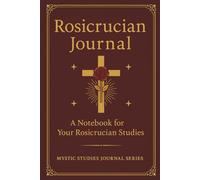 Rosicrucian Study Journal: A sacred notebook for your Rosicrucian studies, meditations, and reflections.