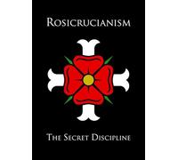 Rosicrucianism: The Secret Discipline