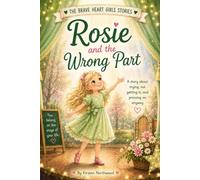 Rosie and the Wrong Part: A Story About Trying, Not Getting It, and Pressing On Anyway