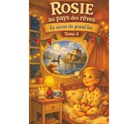 Rosie au pays des rêves: Le Secret du Grand Lac