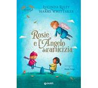 Rosie e l'angelo dell'amicizia. My angels. Ediz. a colori