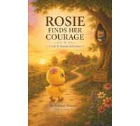 Rosie Finds Her Courage: A Lily & Friends Adventure
