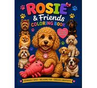 Rosie & Friends Coloring Book: Cute Dogs, Fun Activities & Creative Play for Kids