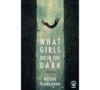 Rosie Garland What Girls Do in the Dark (Tascabile)