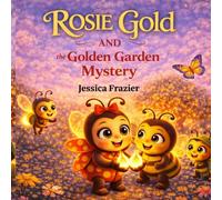 Rosie Gold and the Golden Garden Mystery