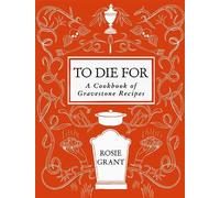 To Die for: A Cookbook of Gravestone Recipes