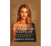 ROSIE HUNTINGTON-WHITELEY: From Victoria’s Secret Angel to Global Icon - A Life of Style, Success, and Strength