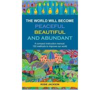 Rosie Jackson The World will become Peaceful, Beautiful and Abundant (Tascabile)