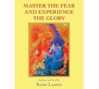 Rosie Lazzeri Master the Fear and Experience the Glory (Tascabile)