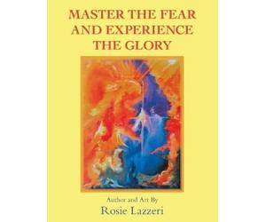 Rosie Lazzeri Master the Fear and Experience the Glory (Tascabile)