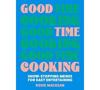 Rosie Mackean Good Time Cooking (Copertina rigida)