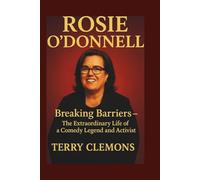 ROSIE O’DONNELL: Breaking Barriers - The Extraordinary Life of a Comedy Legend and Activist
