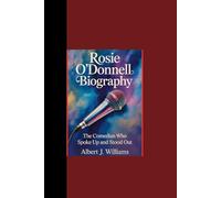 ROSIE O'DONNELL BIOGRAPHY: “The Comedian Who Spoke Up and Stood Out”
