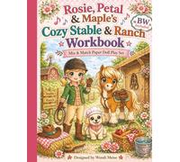 Rosie, Petal & Maples Cozy Stable & Ranch Workbook: Mix & Match Paper Doll Set: A Cozy Paper Doll Activity Workbook with Cut, Dress & Play Stable and Ranch Adventures With Horses