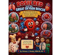 Rosie Red and the Great Oxygen Rescue: An Animated Guide to Iron Deficiency, Vitamin Deficiency, Hemolytic, Aplastic, and Sickle Cell Anemias