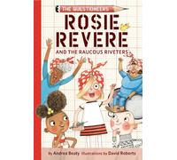 Rosie Revere and the Raucous Riveters: The Questioneers Book #1