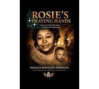 Rosie’s Praying Hands: A True Story of Survival, Loss, Prison, Redemption, and Purpose