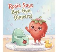 Rosie Says Bye-Bye, Diapers!: A Sweet Potty Training Story for Toddlers with Sticker Chart and Big Kid Certificate