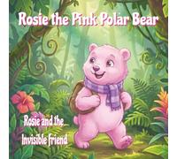 Rosie the Pink Polar Bear: Rosie and the Invisible Friend