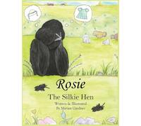 Rosie the Silkie Hen: A Creative Silkie Chicken Story About Friendship, Imagination, and Being Unique