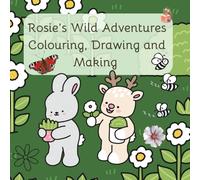 Rosie's Wild Adventures: Colouring, drawing and making (shorter version)
