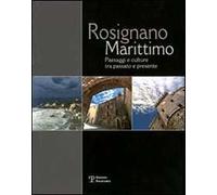 Rosignano Marittimo. Paesaggi e culture tra passato e presente