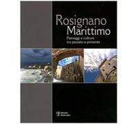 Rosignano Marittimo. Paesaggi e culture tra passato e presente