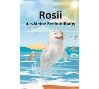 Rosii das kleine Seehundbaby: Ein großes Abenteuer im Wattenmeer