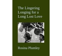 Rosina Plumley The Lingering Longing For A Long Lost Love (Tascabile)