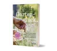 Rosis gartengluck. Eine Bio-Bäuerin zeigt dir, wie du deinen Boden verbesserst, echt gutes Gemüse erntest und zur Artenvielfalt beiträgst