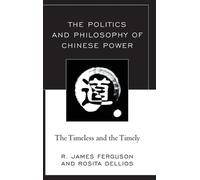 Rosita Dellios R. James The Politics and Philosophy of Chine (Copertina rigida)