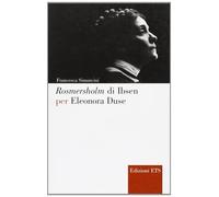 Rosmersholm di Ibsen per Eleonora Duse - Simoncini Francesca
