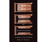 Ross A. Eaman Architecture as Communication (Tascabile)