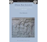 Ross Balzaretti Dark Age Liguria (Tascabile) Studies in Early Medieval History