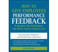 Ross Blake How to Give Employees Performance Feedback & Resolve the (Tascabile)