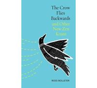 Ross Bolleter The Crow Flies Backwards and Other New Zen Koans (Tascabile)