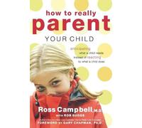 Ross Campbell How to Really Parent Your Child (Tascabile)